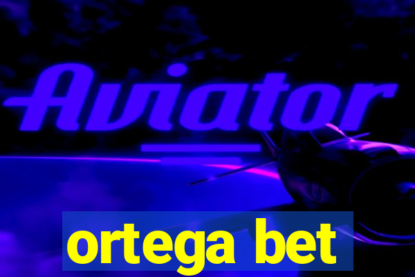 ortega bet